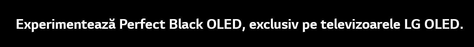 Titlul transmite, „Experimentați OLED Perfect Black, doar cu LG OLED”.